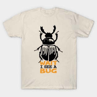 Wait I See A Bug T-Shirt